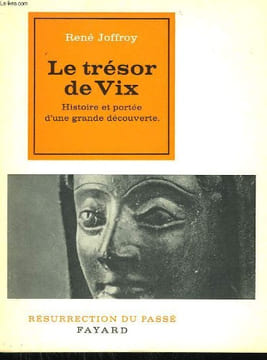 LE TRESOR DE VIX. HISTOIRE ET PORTEE D'UNE GRANDE DECOUVERTE. COLLECTION RESURRECTION DU PASSE.. JOFFROY RENE.