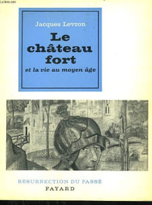LE CHATEAU FORT ET LA VIE AU MOYEN AGE. COLLECTION RESURRECTION DU PASSE.