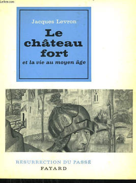 LE CHATEAU FORT ET LA VIE AU MOYEN AGE. COLLECTION RESURRECTION DU PASSE.. LEVRON JACQUES.