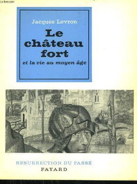 LE CHATEAU FORT ET LA VIE AU MOYEN AGE. COLLECTION RESURRECTION DU PASSE.. LEVRON JACQUES.
