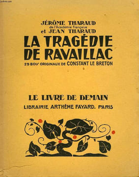 LA TRAGEDIE DE RAVAILLAC. 29 BOIS ORIGINAUX DE CONSTANT LE BRETON. LE LIVRE DE DEMAIN N° 228.. THARAUD JEROME ET JEAN.