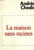 LA MAISON SANS RACINES.. CHEDID ANDREE.
