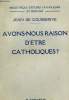 AVONS NOUS RAISON D'ETRE CATHOLIQUES ?. COURBERIVE JEAN DE.