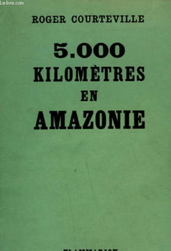 5 000 KILOMETRES EN AMAZONIE.. COURTELINE ROGER.