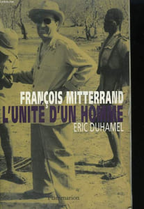 FRANCOIS MITTERRAND. L'UNITE D'UN HOMME.