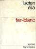 FER-BLANC.. ELIA LUCIEN.
