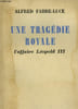UNE TRAGEDIE ROYALE. L'AFFAIRE LEOPOLD III.. FABRE - LUCE ALFRED.