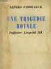 UNE TRAGEDIE ROYALE. L'AFFAIRE LEOPOLD III.. FABRE - LUCE ALFRED.