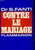 CONTRE LE MARIAGE. EXTRAITS DES SEANCES DE QUATRE PSYCHANALYSES.. FANTI S. DR.