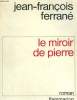 LE MIROIR DE PIERRE.. FERRANE JEAN-FRANCOIS.