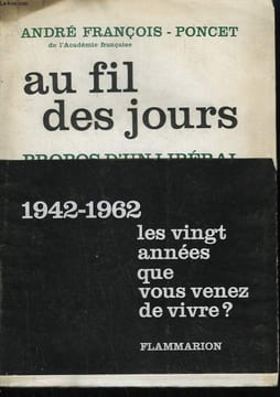 AU FIL DES JOURS. PROPOS D'UN LIBERAL 1942-1962.. FRANCOIS- PONCET ANDRE.