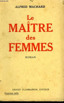 LE MAITRE DES FEMMES.. MACHARD ALFRED.