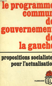 LE PROGRAMME COMMUN DE GOUVERNEMENT DE LA GAUCHE. PROPOSITIONS SOCIALISTES POUR L'ACTUALISATION.. PARTI SOCIALISTE.