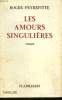 LES AMOURS SINGULIERES.. PEYREFITTE ROGER.