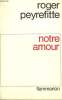 NOTRE AMOUR.. PEYREFITTE ROGER.