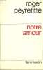 NOTRE AMOUR.. PEYREFITTE ROGER.