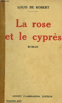 LA ROSE ET LE CYPRES.. ROBERT LOUIS DE.