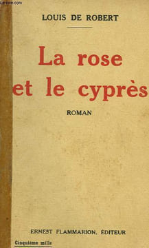 LA ROSE ET LE CYPRES.. ROBERT LOUIS DE.
