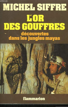 L'OR DES GOUFFRES. DECOUVERTES DANS LES JUNGLES MAYAS.. SIFFRE MICHEL.