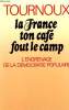 LA FRANCE TON CAFE FOUT LE CAMP. L'ENGRENAGE DE LA DEMOCRATIE POPULAIRE.. TOURNOUX RAYMOND.