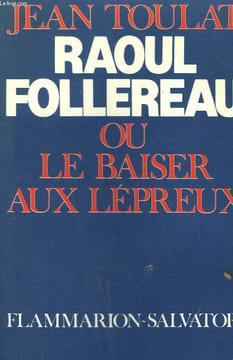 RAOUL FOLLEREAU OU LE BAISER AUX LEPREUX.. TOULAT JEAN.