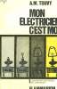 MON ELECTRICIEN C'EST MOI. TOME 1 : L'EQUIPEMENT ELECTRIQUE DE L'HABITATION.. TOUVY A.-M.