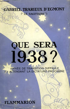 QUE SERA 1938 ? ANNEE DE TRANSITION DIFFICILE EN ATTENDANT LA DICTATURE PROCHAINE.. TRARIEUX D'EGMONT GABRIEL.