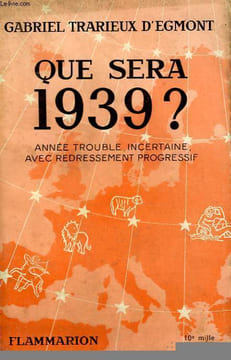 QUE SERA 1939 ? ANNEE TROUBLE, INCERTAINE, AVEC REDRESSEMENT PROGRESSIF.. TRARIEUX D'EGMONT GABRIEL.