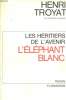 LES HERITIERS DE L'AVENIR. TOME 3 : L'ELEPHANT BLANC.. TROYAT HENRI