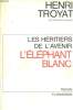 LES HERITIERS DE L'AVENIR. TOME 3 : L'ELEPHANT BLANC.. TROYAT HENRI
