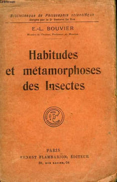 HABITUDES ET METAMORPHOSES DES INSECTES. COLLECTION : BIBLIOTHEQUE DE PHILOSOPHIE SCIENTIFIQUE.. BOUVIER E.-L.