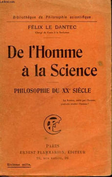 DE L'HOMME A LA SCIENCE. PHILOSOPHIE DU XXeme SIECLE. COLLECTION : BIBLIOTHEQUE DE PHILOSOPHIE SCIENTIFIQUE.. LE DANTEC FELIX.