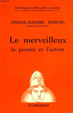 LE MERVEILLEUX, LA PENSEE ET L'ACTION. COLLECTION : BIBLIOTHEQUE DE PHILOSOPHIE SCIENTIFIQUE.. SCHUHL PIERRE - MAXIME.