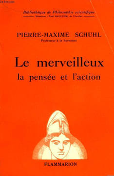 LE MERVEILLEUX, LA PENSEE ET L'ACTION. COLLECTION : BIBLIOTHEQUE DE PHILOSOPHIE SCIENTIFIQUE.. SCHUHL PIERRE - MAXIME.