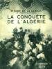 LA CONQUETE DE L'ALGERIE. COLLECTION : HIER ET AUJOURD'HUI.. LA GORCE PIERRE DE.