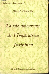 LA VIE AMOUREUSE DE L'IMPERATRICE JOSEPHINE. COLLECTION : LEURS AMOURS.