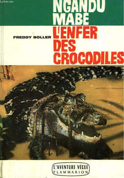 NGANDU MABE. L'ENFER DES CROCODILES.COLLECTION : L'AVENTURE VECUE.. BOLLER FREDDY.