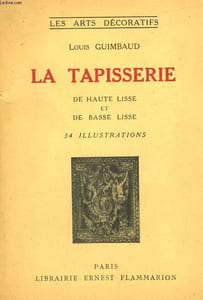 LA TAPISSERIE DE HAUTE ET BASSE LISSE. COLLECTION : LES ARTS DECORATIFS.