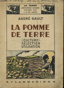 LA POMME DE TERRE. CULTURE, SELECTION, UTILISATION. COLLECTION : LA TERRE. GAULT ANDRE.