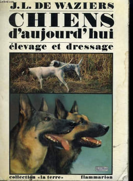 CHIENS D'AUJOURD'HUI DE CHASSE, DE DEFENSE ET AUTRES. COLLECTION : LA TERRE. WAZIERS J.-L. DE.