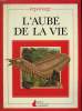 L'AUBE DE LA VIE. EDITIONS DU CHAT PERCHE.. HALSTEAD BEVERLY.
