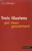 TROIS ILLUSIONS QUI NOUS GOUVERNENT.. BELORGEY GERARD.