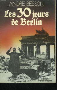 LES 30 JOURS DE BERLIN. 8 AVRIL - 8 MAI 1945.