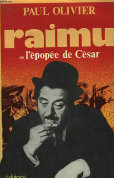 RAIMU OU L'EPOPEE DE CESAR.. OLIVIER PAUL.