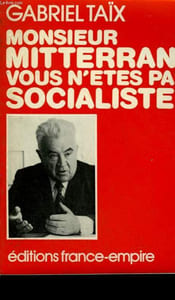 MONSIEUR MITTERRAND VOUS N'ETES PAS SOCIALISTE.