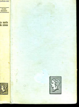 LE MOULIN DU SILENCE. COLLECTION : BELLE HELENE. CLUB DU ROMAN FEMININ.. BESSON ANDRE.