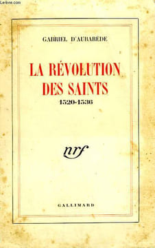 LA REVOLUTION DES SAINTS. 1520 - 1536.. AUBAREDE GABRIEL D'.
