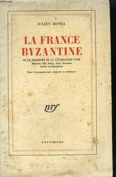 LA FRANCE BYZANTINE OU LE TRIOMPHE DE LA LITTERATURE PURE.. BENDA JULIEN.