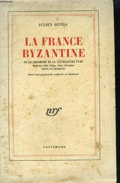 LA FRANCE BYZANTINE OU LE TRIOMPHE DE LA LITTERATURE PURE.. BENDA JULIEN.