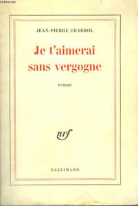 JE T'AIMERAI SANS VERGOGNE.